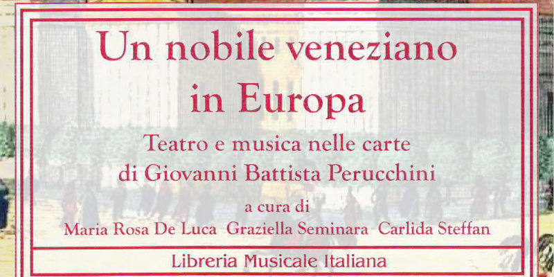 Un nobile veneziano in Europa. Teatro e musica nelle carte di Giovanni Battista Perucchini